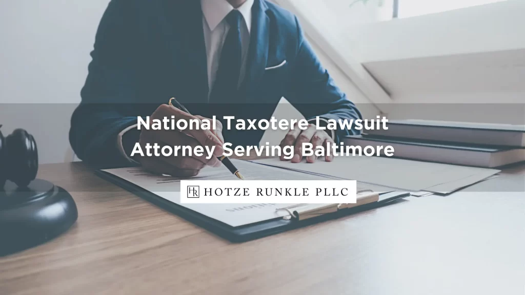 National Taxotere Lawsuit Attorney Serving Baltimore