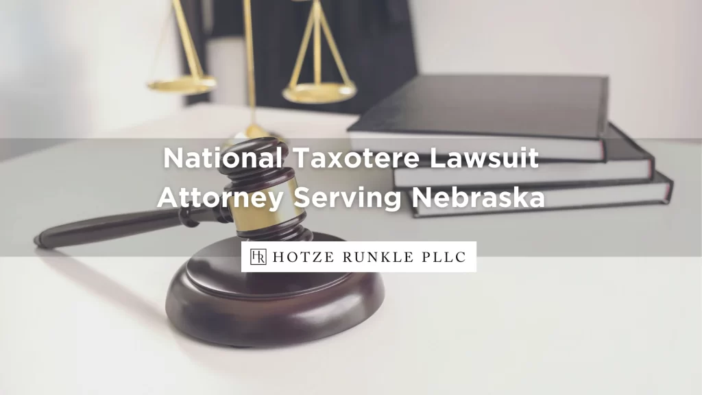 National Taxotere Lawsuit Attorney Serving Nebraska